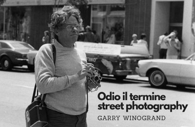 Odio il termine street photography (Garry Winogrand)