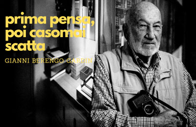 Prima pensa, poi casomai scatta (Gianni Berengo Gardin)