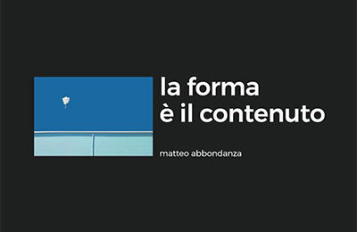 Matteo Abbondanza – La forma è il contenuto